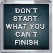 Don't Start What You Can't Finish - Small Coaster