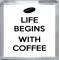 Life Begins with Coffee - Small Coaster