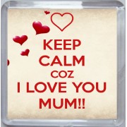 Keep Calm Coz I Love You Mum!! - Small Coaster