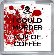 I Could Murder a Cup of Coffee - Small Coaster