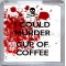 I Could Murder a Cup of Coffee - Small Coaster