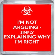 I'm Not Arguing - Simply Explaining Why I'm Right - Small Coaster
