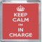 Keep Calm I'm in Charge - Small Coaster