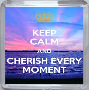 Keep Calm and Cherish Every Moment - Small Coaster