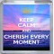 Keep Calm and Cherish Every Moment - Small Coaster