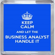 Keep Calm and Let the Business Analyst Handle It - Small Coaster