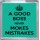 A Good Boss Never Mokes Mistrakes - Small Coaster
