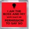 I Am the Boss and My Wife gave me Permission to Say So - Small Coaster