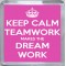 Keep Calm Teamwork Makes the Dream Work - Small Coaster