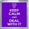 Keep Calm and Deal with It - Small Coaster