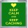 Keep Calm and Keep Caching - Small Coaster