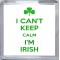 I Can't Keep Calm I'm Irish - Small Coaster