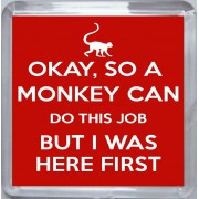 Okay, So a Monkey can do this Job But I was Here First - Small Coaster
