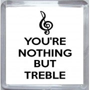 You're Nothing But Treble - Small Coaster