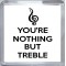 You're Nothing But Treble - Small Coaster