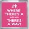 Where There's a Woman There's a Way! - Small Coaster