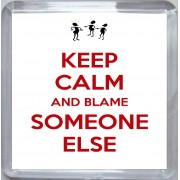 Keep Calm and Blame Someone Else - Small Coaster