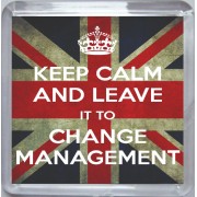 Keep Calm and Leave it to Change Management - Small Coaster