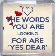 The Words you are Looking for are Yes Dear - Small Coaster