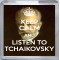 Keep Calm and Listen to Tchaikovsky - Small Coaster