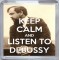 Keep Calm and Listen to Debussy - Small Coaster