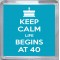 Keep Calm Life Begins at 40 - Small Coaster