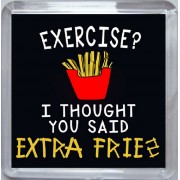 Exercise? I thought you said Extra Fries - Small Coaster