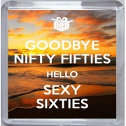 Goodbye Nifty Fifties Hello Sexy Sixties - Small Coaster