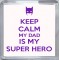 Keep Calm My Dad is My Super Hero - Small Coaster