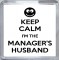 Keep Calm I'm the Manager's Husband - Small Coaster