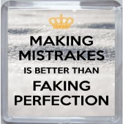 Making Mistrakes is Better than Faking Perfection - Small Coaster