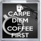 Carpe Diem But Coffee First - Small Coaster