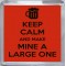 Keep Calm and Make Mine a Large One - Small Coaster