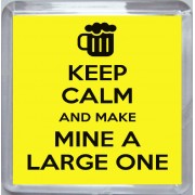 Keep Calm and Make Mine a Large One - Small Coaster
