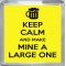 Keep Calm and Make Mine a Large One - Small Coaster