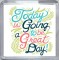 Today is Going to be a Great Day! - Small Coaster