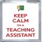 Keep Calm I'm a Teaching Assistant - Small Coaster