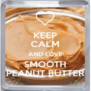 Keep Calm and Love Smooth Peanut Butter - Small Coaster