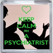 Keep Calm I'm a Psychiatrist - Small Coaster