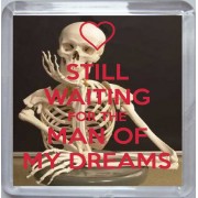 Still Waiting for the Man of my Dreams - Small Coaster