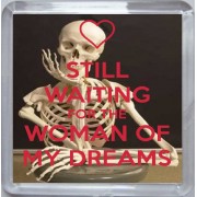 Still Waiting for the Woman of my Dreams - Small Coaster