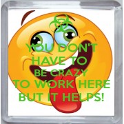 You Don't Have to be Crazy to Work Here But it Helps! - Small Coaster