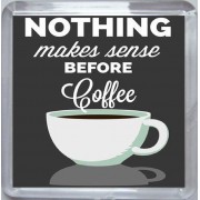 Nothing Makes Sense Before Coffee - Small Coaster