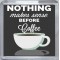 Nothing Makes Sense Before Coffee - Small Coaster