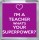 I'm a Teacher What's Your Superpower? - Small Coaster