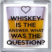 Whiskey is the Answer. What was the Question? - Small Coaster