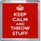 Keep Calm and Throw Stuff - Small Coaster