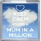 Keep Calm Your a Mum in a Million - Small Coaster