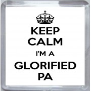 Keep Calm I'm a Glorified PA - Small Coaster