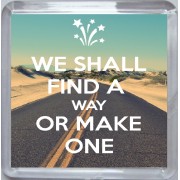 We Shall Find a Way or Make One - Small Coaster